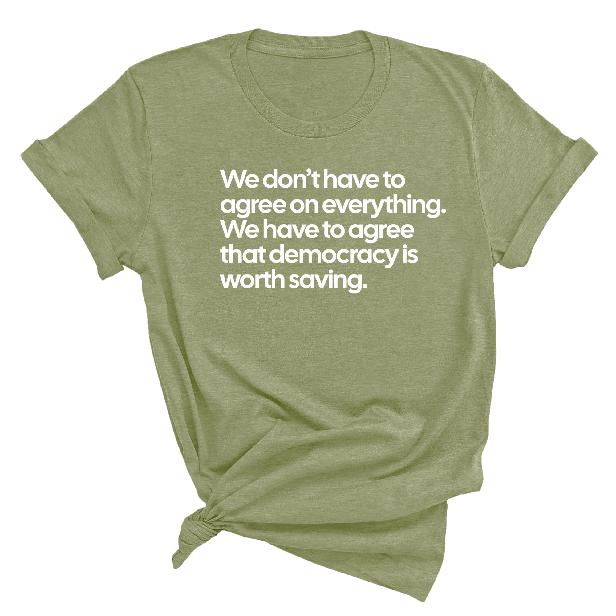 We don't have to agree on everything. We have to agree that democracy is worth saving Unisex Tee