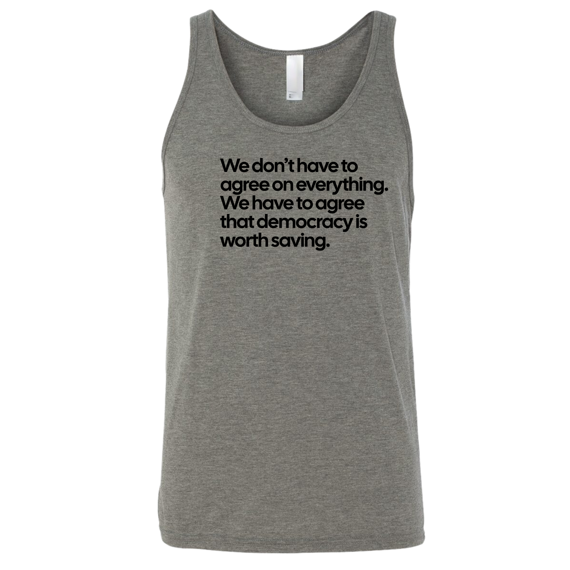 We don't have to agree on everything. We have to agree that democracy is worth saving Unisex Tank Top