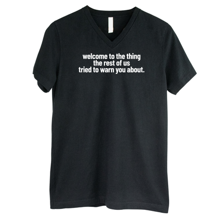 Welcome to the thing the rest of us tried to warn you about *BLACK V-NECK* Unisex Tee-T-Shirt-The Original God Ain't Petty But I Am