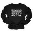 We're Not Here to Convince Racists. We're Here to Outvote Them Unisex Long Sleeved Tee-Long Sleeved T-Shirt-The Original God Ain't Petty But I Am