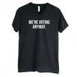 We're Voting Anyway *BLACK V-NECK* Unisex Tee-T-Shirt-The Original God Ain't Petty But I Am