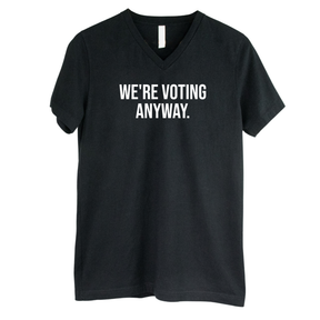 We're Voting Anyway *BLACK V-NECK* Unisex Tee-T-Shirt-The Original God Ain't Petty But I Am