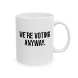We're Voting Anyway Mug 11oz (White & Black)-Mug-The Original God Ain't Petty But I Am