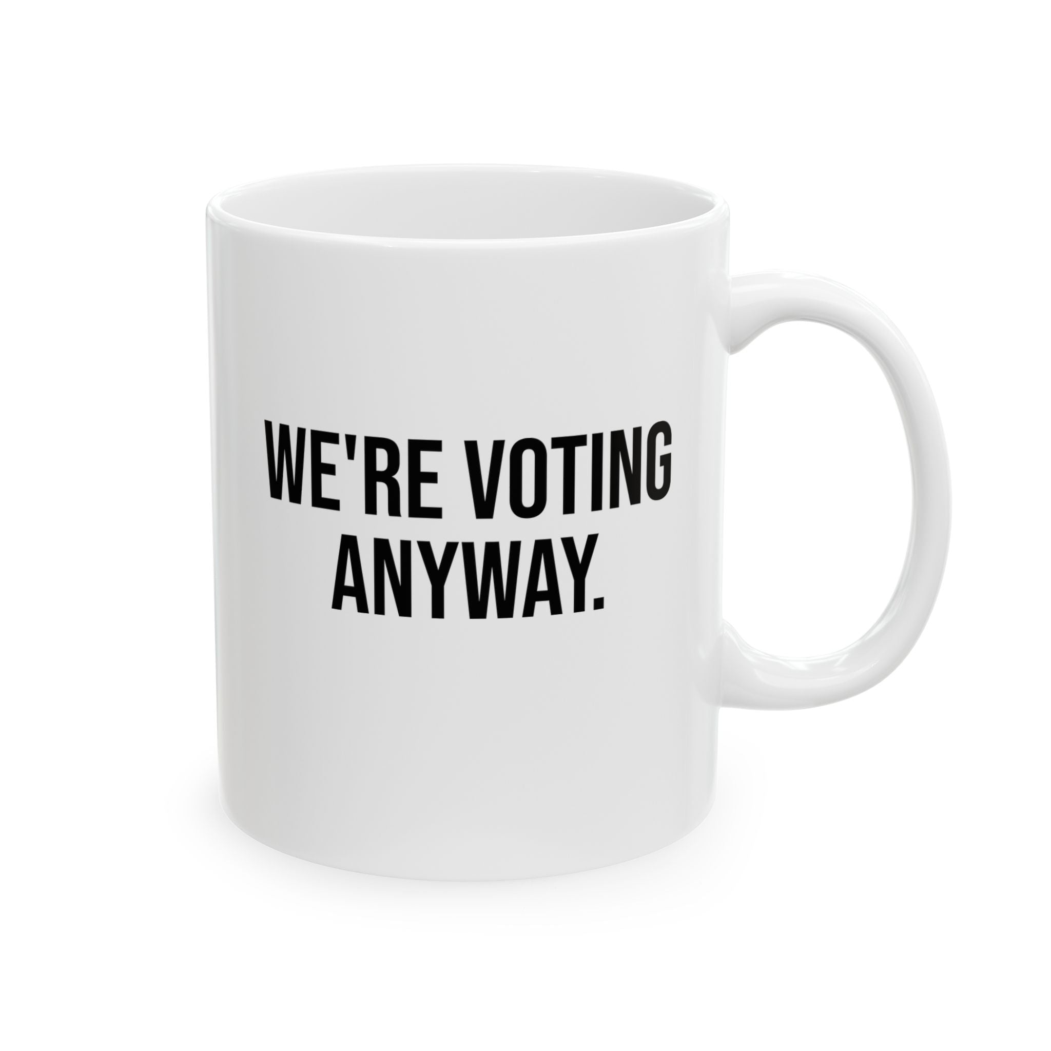 We're Voting Anyway Mug 11oz (White & Black)-Mug-The Original God Ain't Petty But I Am