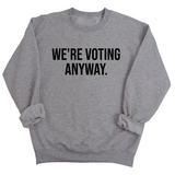 We're Voting Anyway Unisex Sweatshirt-Sweatshirt-The Original God Ain't Petty But I Am