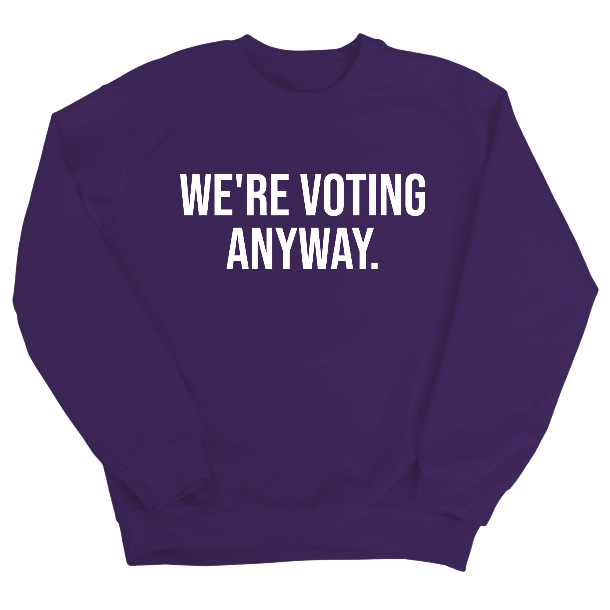 We're Voting Anyway Unisex Sweatshirt-Sweatshirt-The Original God Ain't Petty But I Am