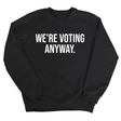 We're Voting Anyway Unisex Sweatshirt-Sweatshirt-The Original God Ain't Petty But I Am