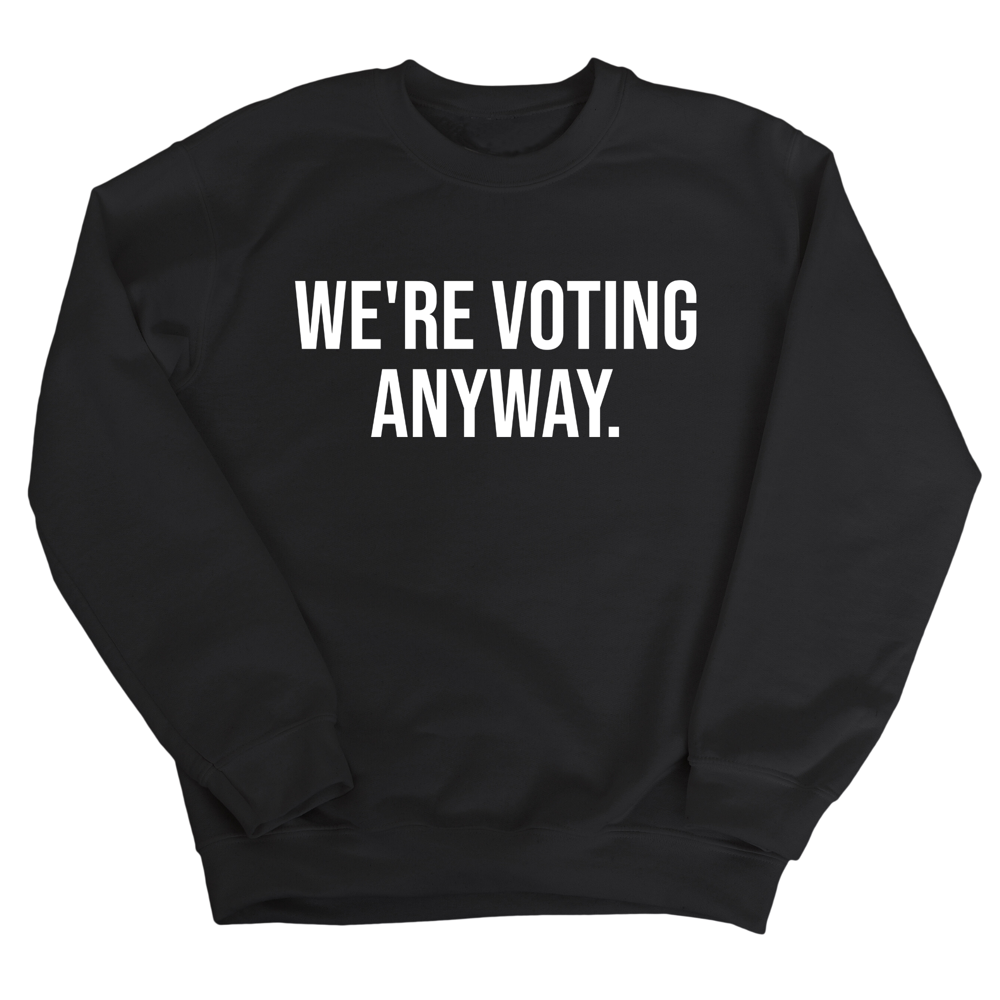 We're Voting Anyway Unisex Sweatshirt-Sweatshirt-The Original God Ain't Petty But I Am