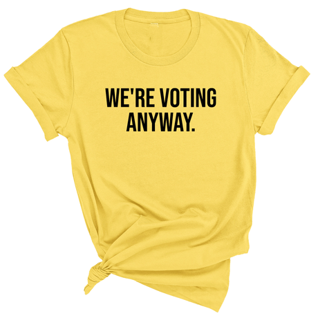 We're Voting Anyway Unisex Tee-T-Shirt-The Original God Ain't Petty But I Am