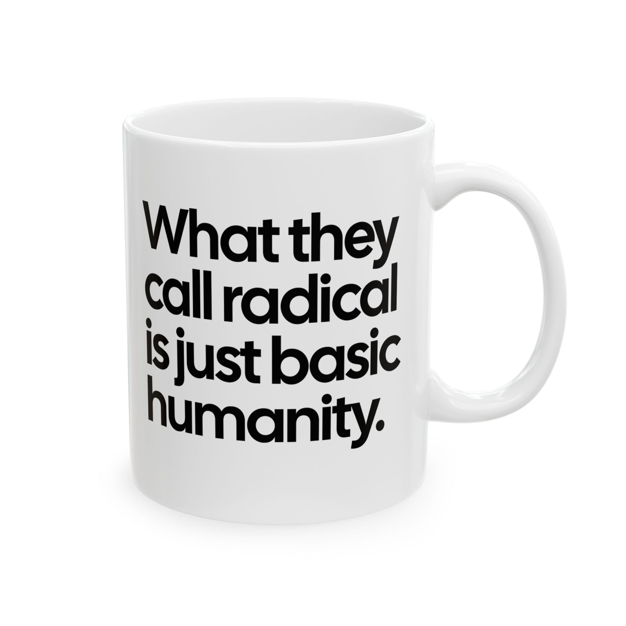 What They Call Radical Is Just Basic Humanity Mug 11oz (White & Black)-Mug-The Original God Ain't Petty But I Am