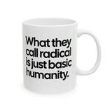 What They Call Radical Is Just Basic Humanity Mug 11oz (White & Black)-Mug-The Original God Ain't Petty But I Am