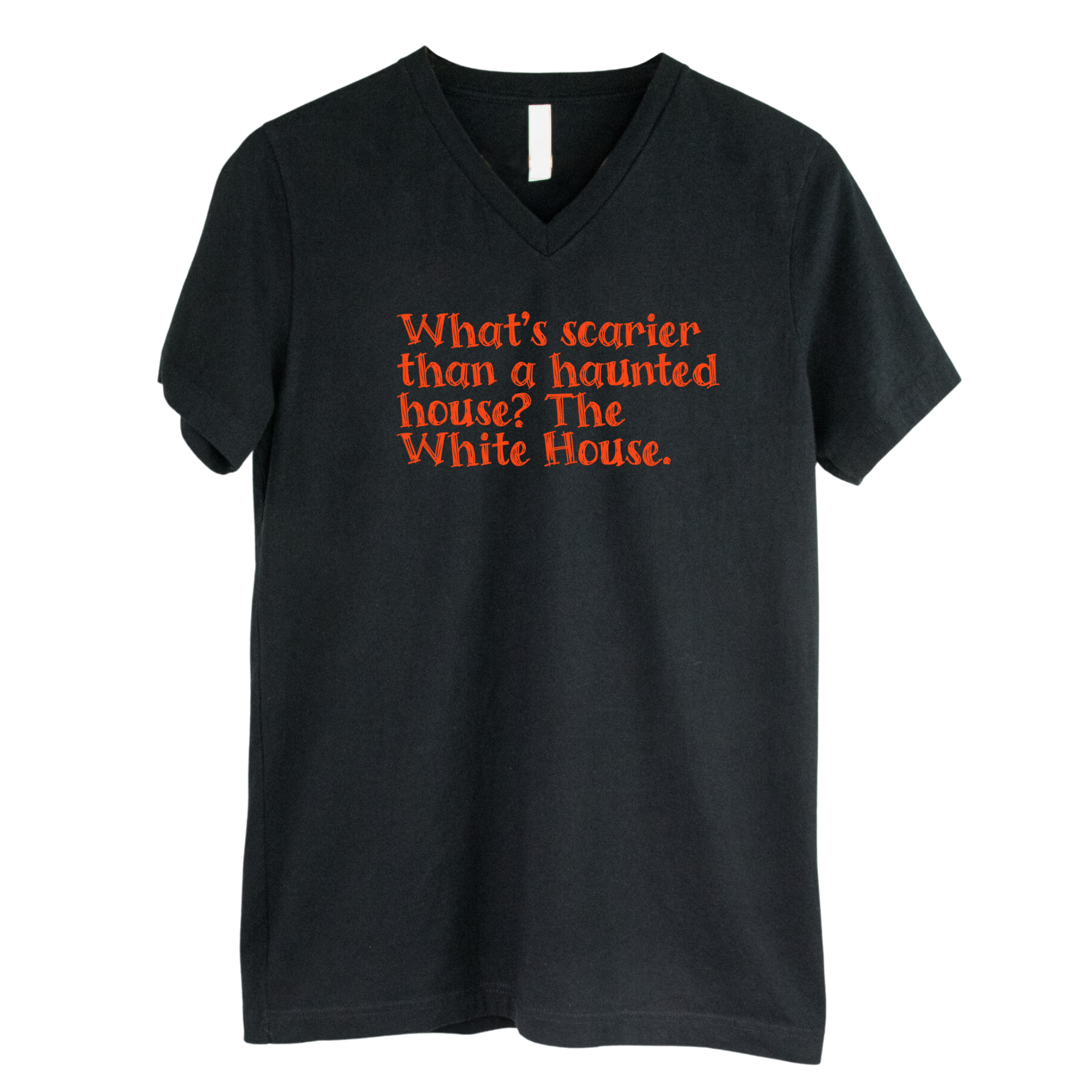 What’s Scarier Than a Haunted House? The White House *BLACK V-NECK* Unisex Tee-T-Shirt-The Original God Ain't Petty But I Am