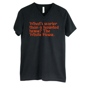 What’s Scarier Than a Haunted House? The White House *BLACK V-NECK* Unisex Tee-T-Shirt-The Original God Ain't Petty But I Am