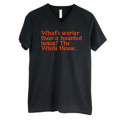 What’s Scarier Than a Haunted House? The White House *BLACK V-NECK* Unisex Tee-T-Shirt-The Original God Ain't Petty But I Am