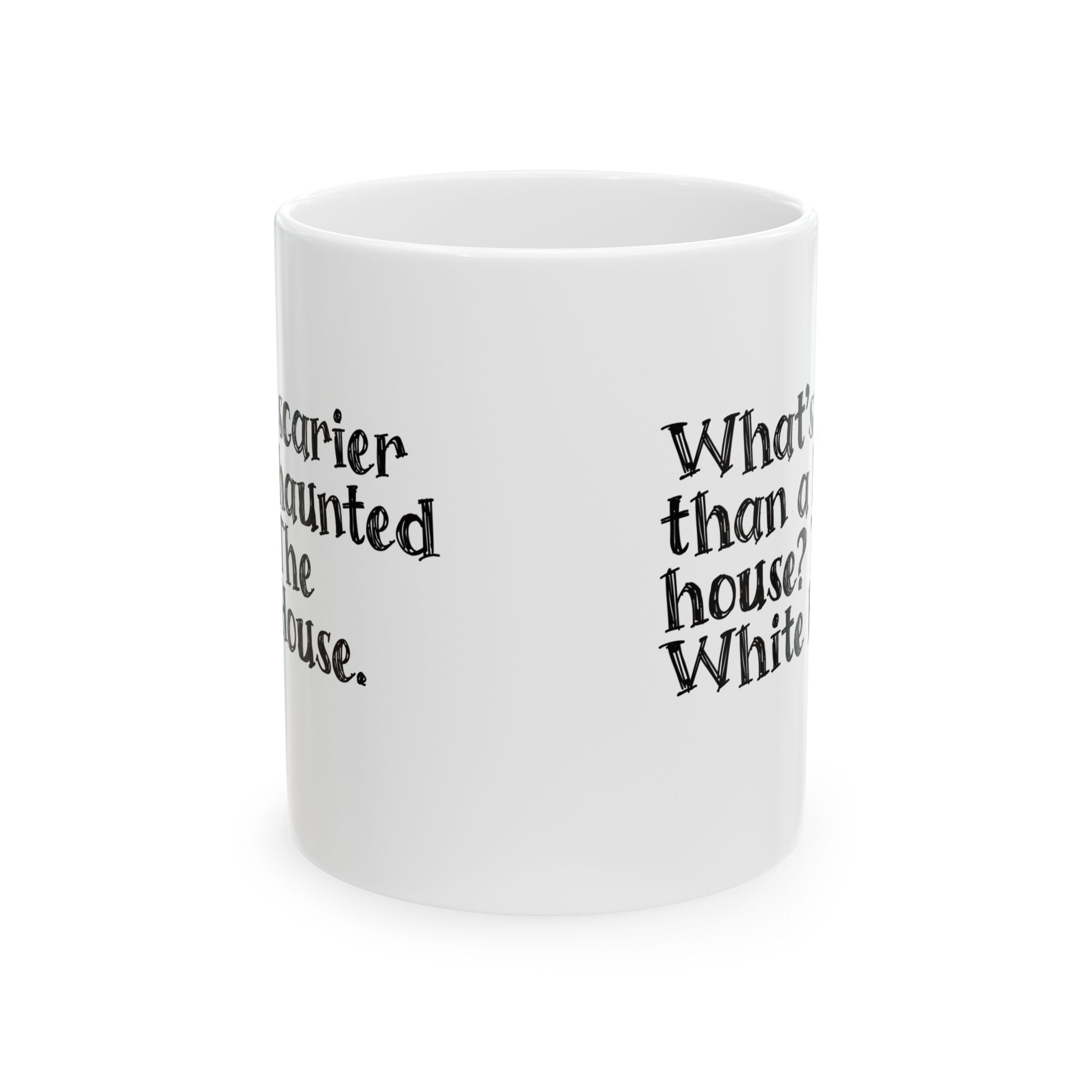 What’s Scarier Than a Haunted House? The White House Mug 11oz (White & Black)-Mug-The Original God Ain't Petty But I Am
