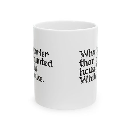 What’s Scarier Than a Haunted House? The White House Mug 11oz (White & Black)-Mug-The Original God Ain't Petty But I Am