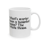 What’s Scarier Than a Haunted House? The White House Mug 11oz (White & Black)-Mug-The Original God Ain't Petty But I Am