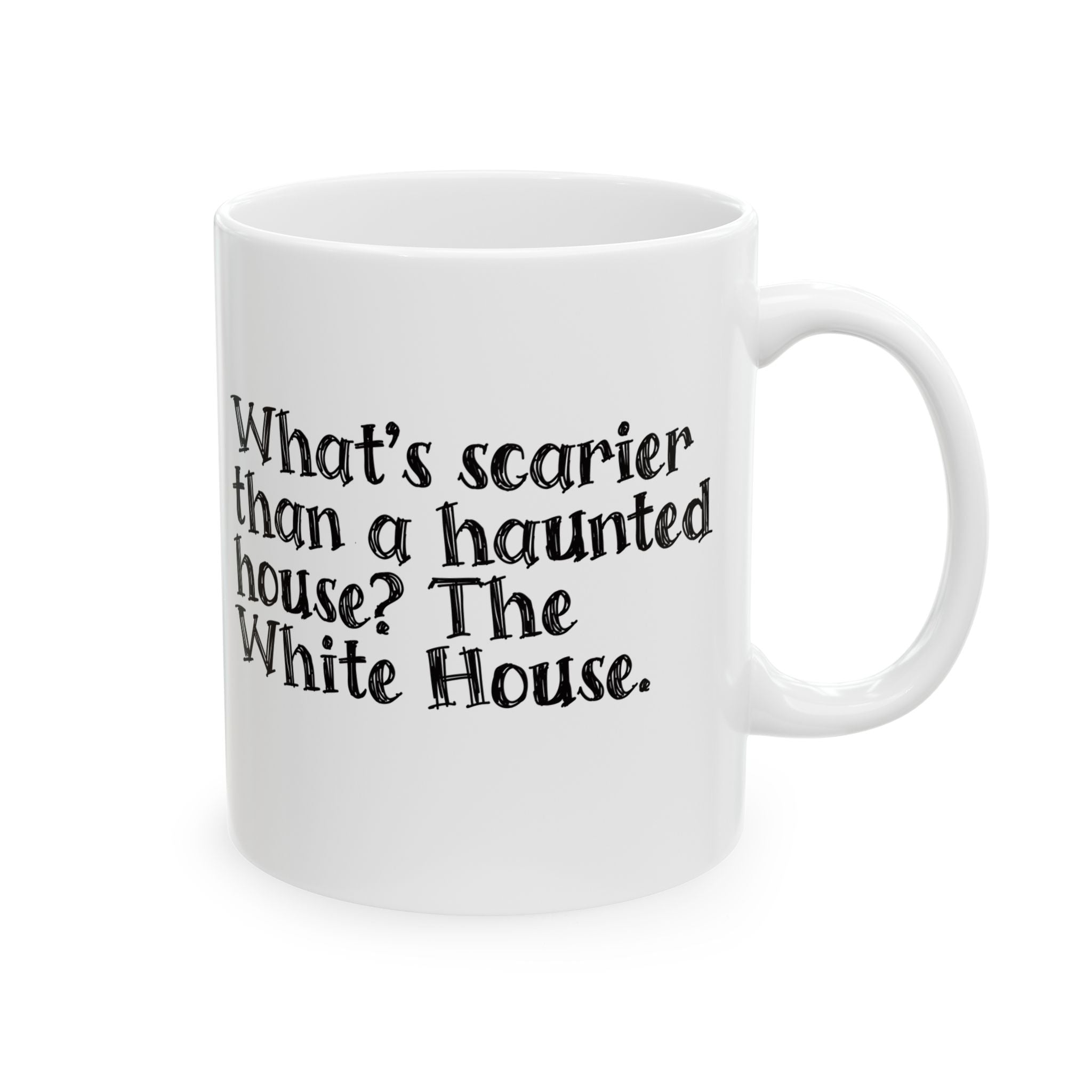 What’s Scarier Than a Haunted House? The White House Mug 11oz (White & Black)-Mug-The Original God Ain't Petty But I Am