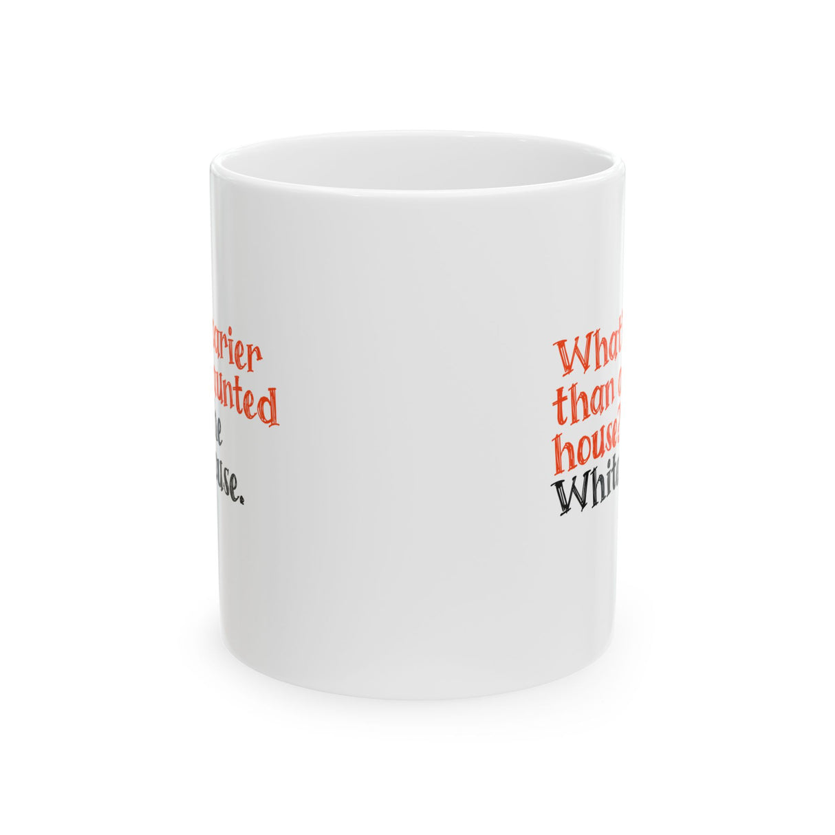 What’s Scarier Than a Haunted House? The White House Mug 11oz (White & Orange)-Mug-The Original God Ain't Petty But I Am