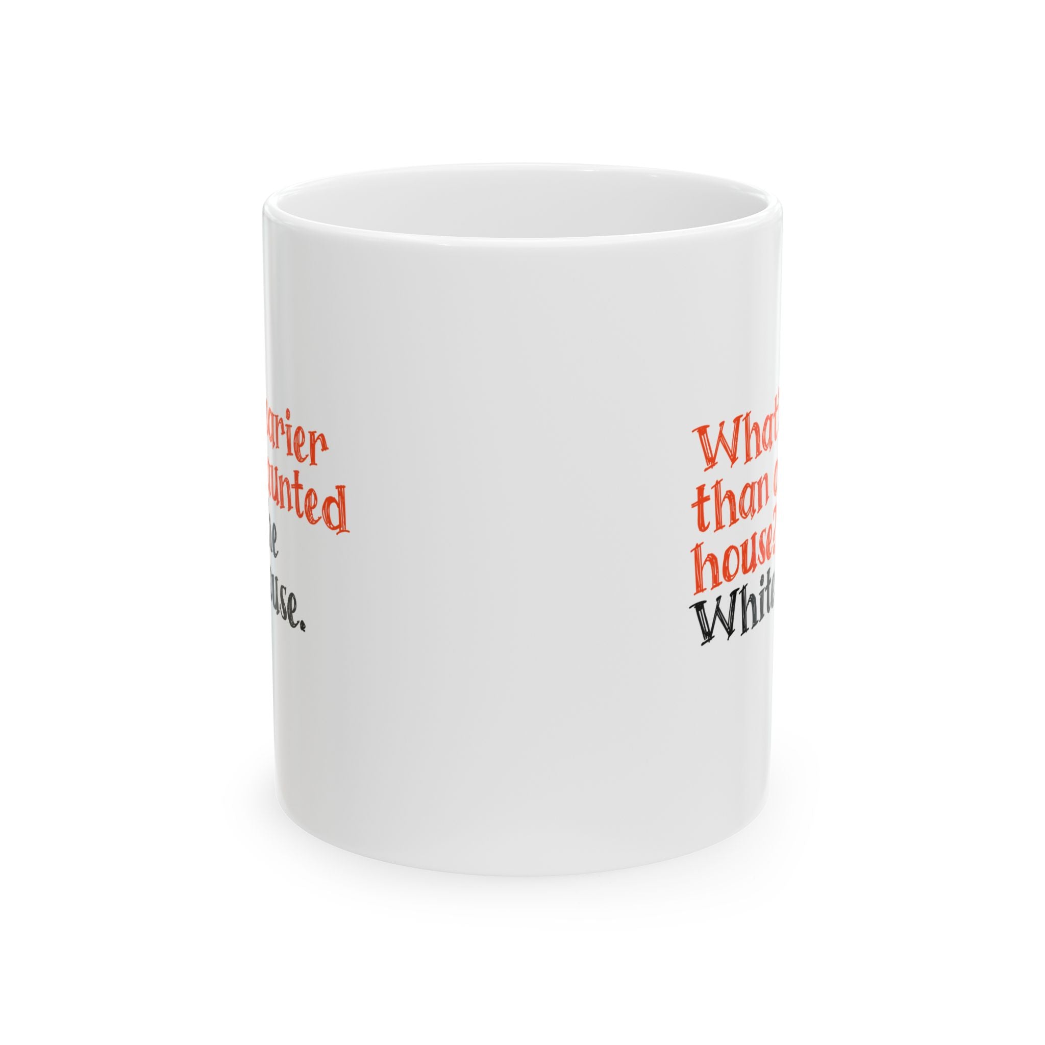 What’s Scarier Than a Haunted House? The White House Mug 11oz (White & Orange)-Mug-The Original God Ain't Petty But I Am