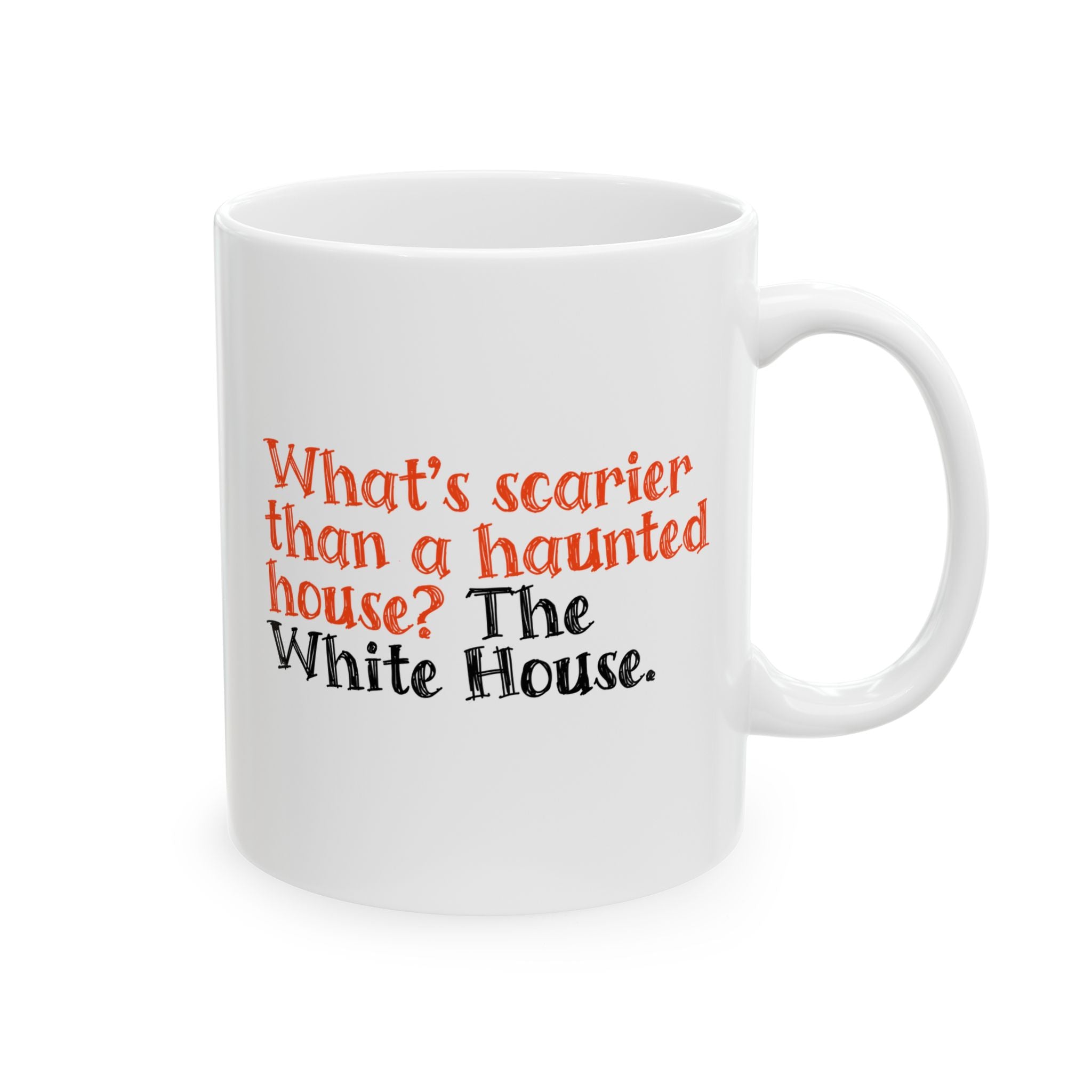 What’s Scarier Than a Haunted House? The White House Mug 11oz (White & Orange)-Mug-The Original God Ain't Petty But I Am