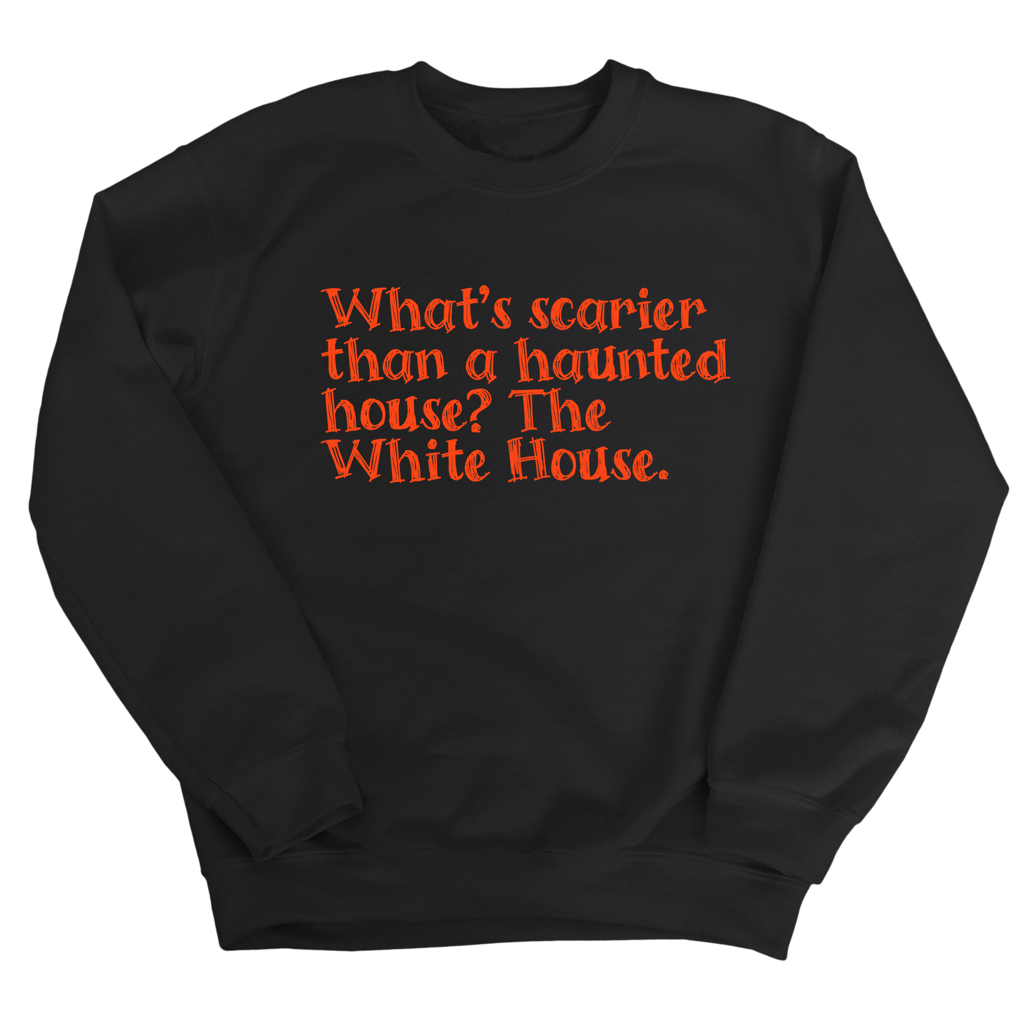 What’s Scarier Than a Haunted House? The White House Unisex Sweatshirt-Sweatshirt-The Original God Ain't Petty But I Am