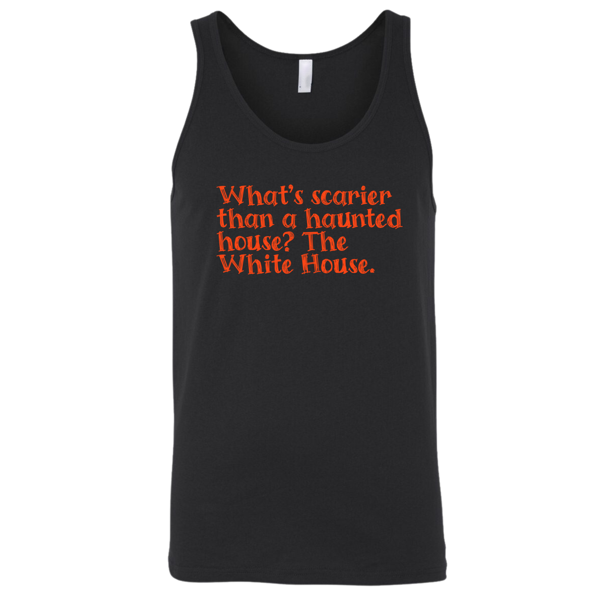 What’s Scarier Than a Haunted House? The White House Unisex Tank Top-T-Shirt-The Original God Ain't Petty But I Am