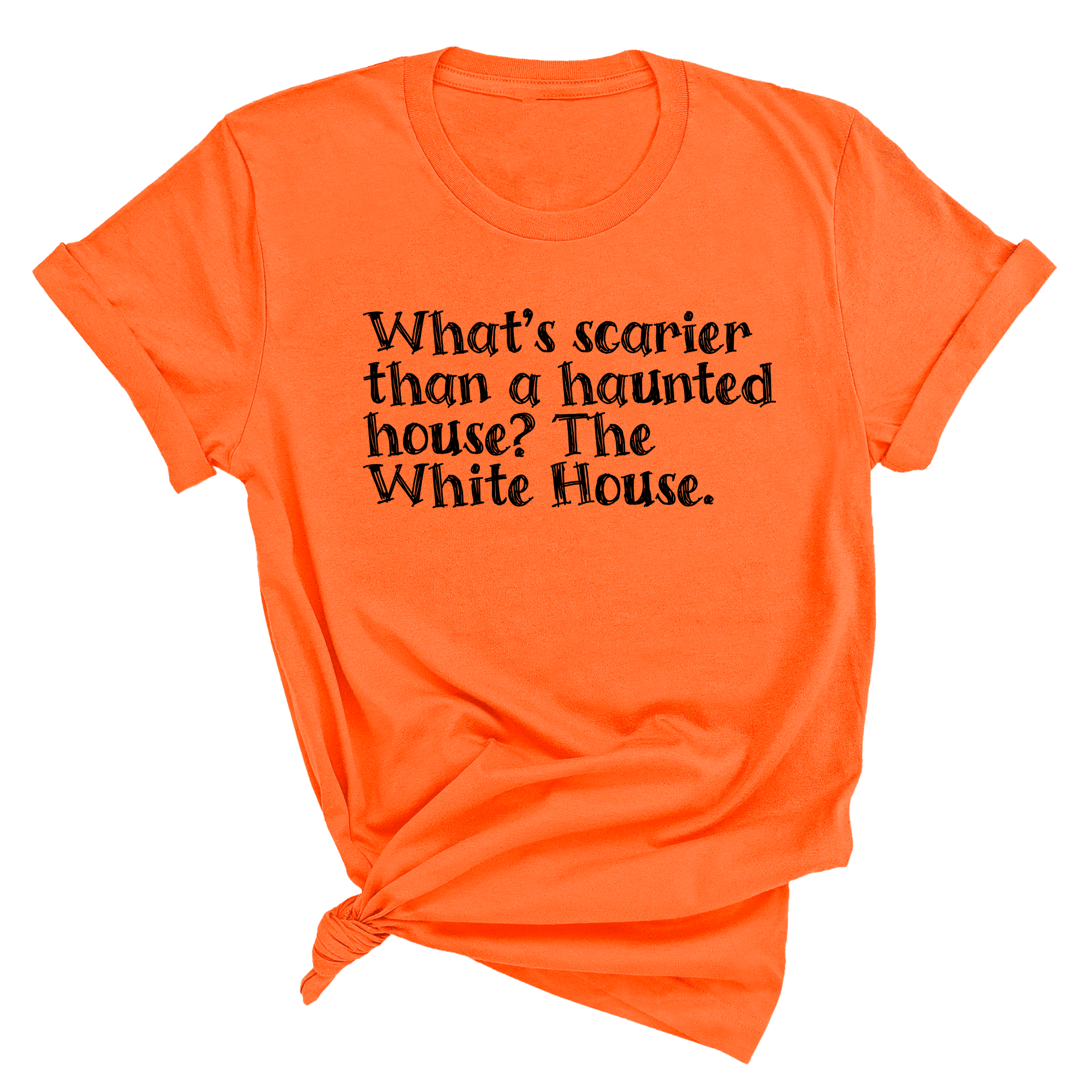 What’s Scarier Than a Haunted House? The White House Unisex Tee (Orange & Black Letters Edition)-T-Shirt-The Original God Ain't Petty But I Am