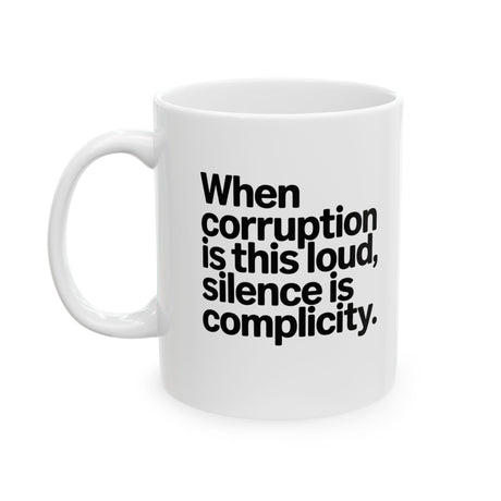 When Corruption Is This Loud, Silence Is Complicity Mug 11oz (White & Black)-Mug-The Original God Ain't Petty But I Am