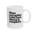 When Corruption Is This Loud, Silence Is Complicity Mug 11oz (White & Black)-Mug-The Original God Ain't Petty But I Am