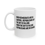 When Democrats Are in Control, Republicans Say the Sky Is Falling. When the Sky Is Falling, Republicans Are in Charge Mug 11oz (White & Black)-Mug-The Original God Ain't Petty But I Am