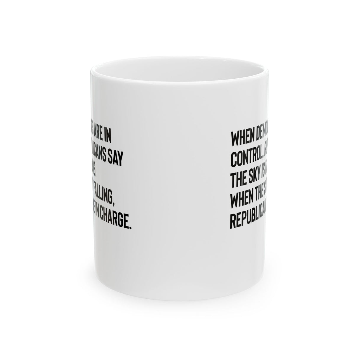 When Democrats Are in Control, Republicans Say the Sky Is Falling. When the Sky Is Falling, Republicans Are in Charge Mug 11oz (White & Black)-Mug-The Original God Ain't Petty But I Am