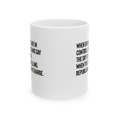 When Democrats Are in Control, Republicans Say the Sky Is Falling. When the Sky Is Falling, Republicans Are in Charge Mug 11oz (White & Black)-Mug-The Original God Ain't Petty But I Am