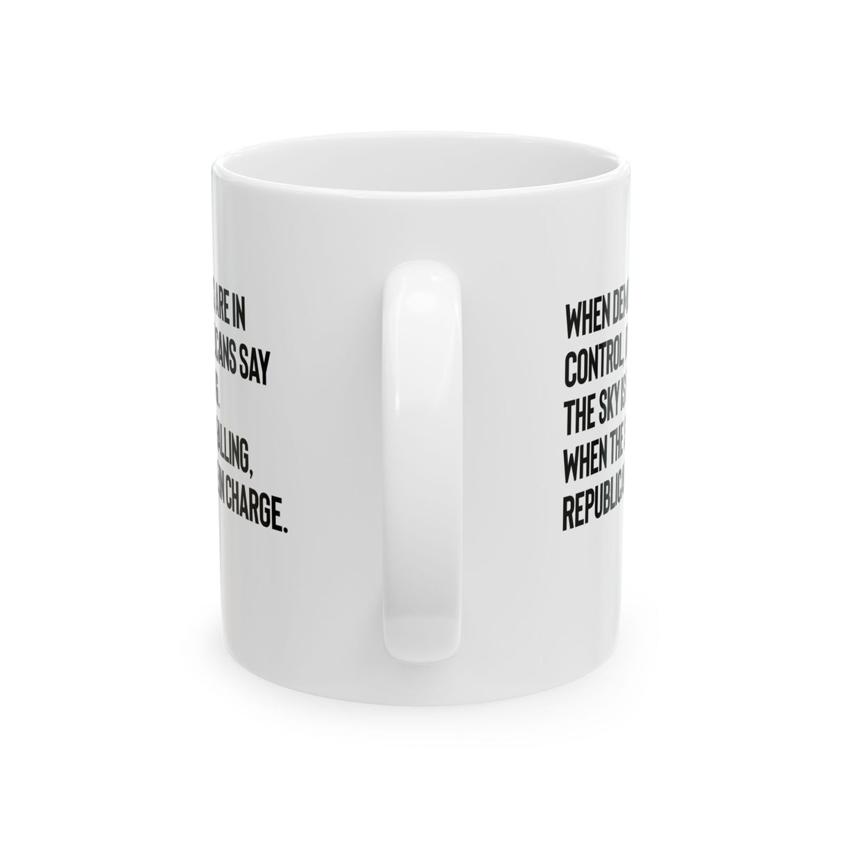 When Democrats Are in Control, Republicans Say the Sky Is Falling. When the Sky Is Falling, Republicans Are in Charge Mug 11oz (White & Black)-Mug-The Original God Ain't Petty But I Am