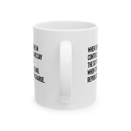 When Democrats Are in Control, Republicans Say the Sky Is Falling. When the Sky Is Falling, Republicans Are in Charge Mug 11oz (White & Black)-Mug-The Original God Ain't Petty But I Am