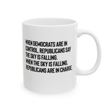 When Democrats Are in Control, Republicans Say the Sky Is Falling. When the Sky Is Falling, Republicans Are in Charge Mug 11oz (White & Black)-Mug-The Original God Ain't Petty But I Am