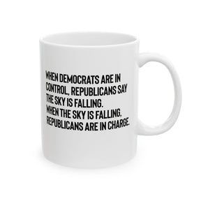 When Democrats Are in Control, Republicans Say the Sky Is Falling. When the Sky Is Falling, Republicans Are in Charge Mug 11oz (White & Black)-Mug-The Original God Ain't Petty But I Am