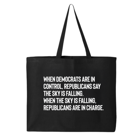 When Democrats Are in Control, Republicans Say the Sky Is Falling. When the Sky Is Falling, Republicans Are in Charge Tote bag-Tote Bag-The Original God Ain't Petty But I Am