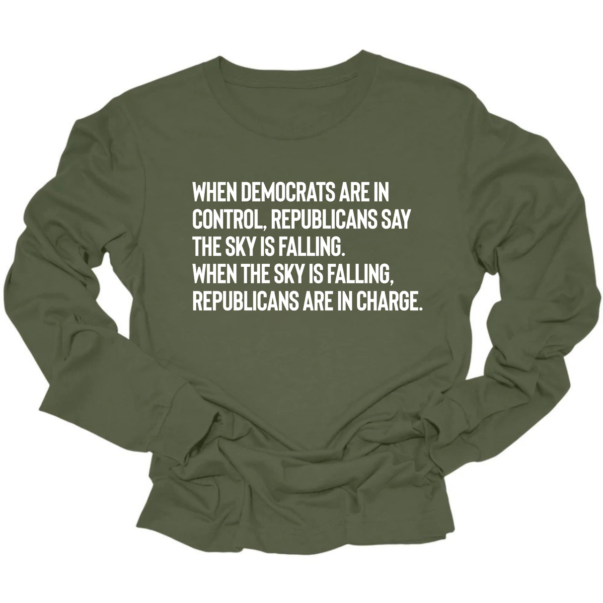 When Democrats Are in Control, Republicans Say the Sky Is Falling. When the Sky Is Falling, Republicans Are in Charge Unisex Long Sleeved Tee-Long Sleeved T-Shirt-The Original God Ain't Petty But I Am