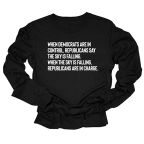When Democrats Are in Control, Republicans Say the Sky Is Falling. When the Sky Is Falling, Republicans Are in Charge Unisex Long Sleeved Tee-Long Sleeved T-Shirt-The Original God Ain't Petty But I Am