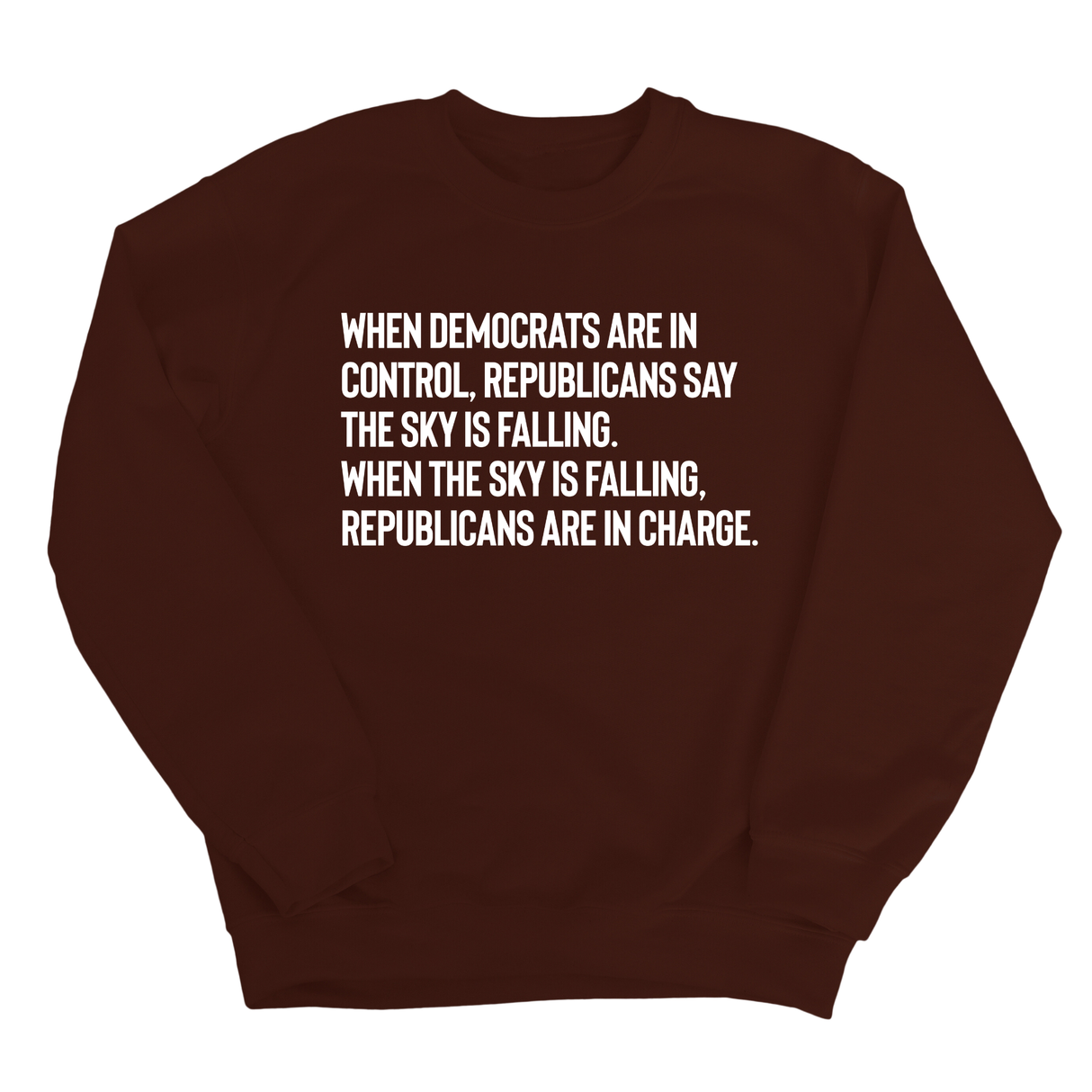 When Democrats Are in Control, Republicans Say the Sky Is Falling. When the Sky Is Falling, Republicans Are in Charge Unisex Sweatshirt-Sweatshirt-The Original God Ain't Petty But I Am