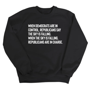 When Democrats Are in Control, Republicans Say the Sky Is Falling. When the Sky Is Falling, Republicans Are in Charge Unisex Sweatshirt-Sweatshirt-The Original God Ain't Petty But I Am