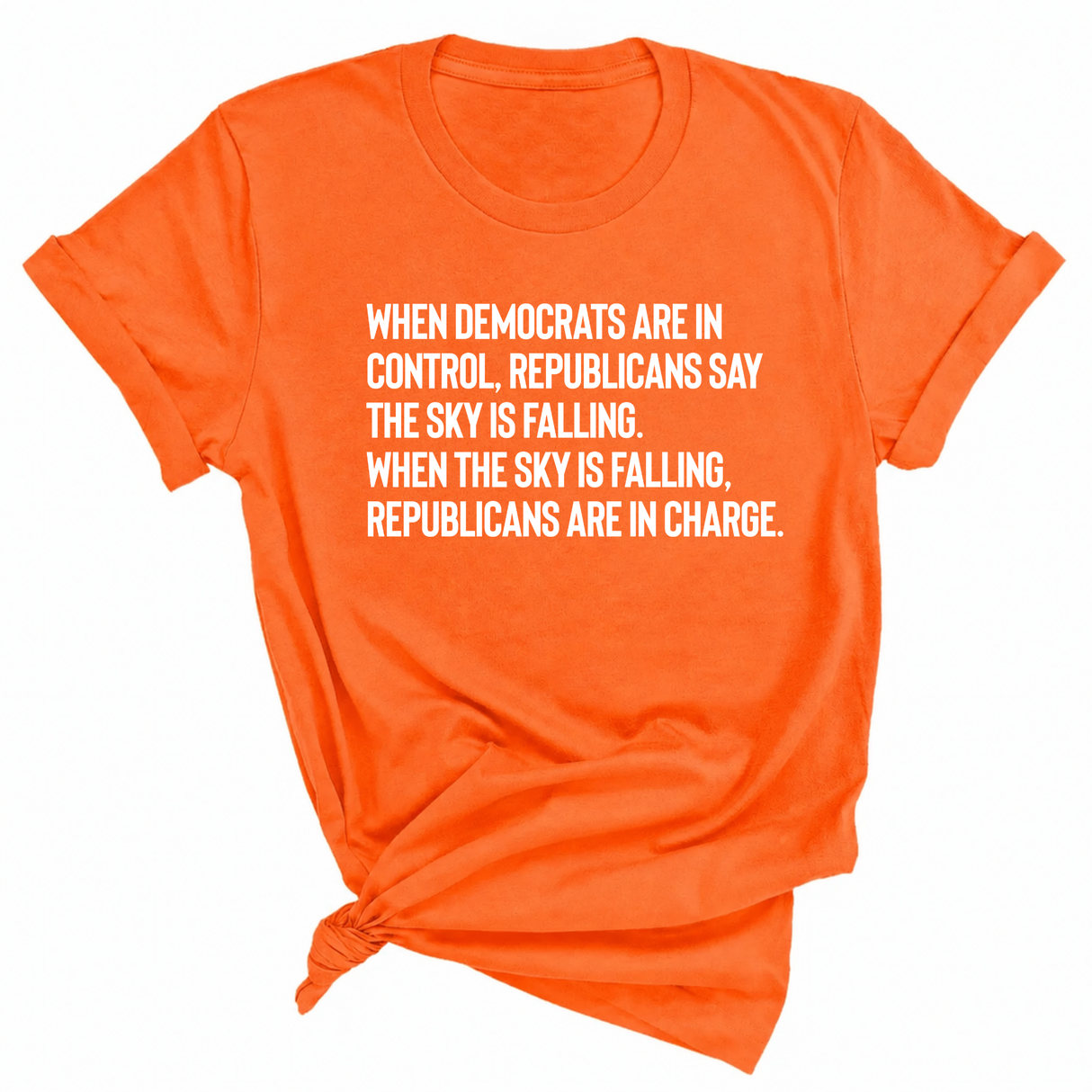 When Democrats Are in Control, Republicans Say the Sky Is Falling. When the Sky Is Falling, Republicans Are in Charge Unisex Tee-T-Shirt-The Original God Ain't Petty But I Am