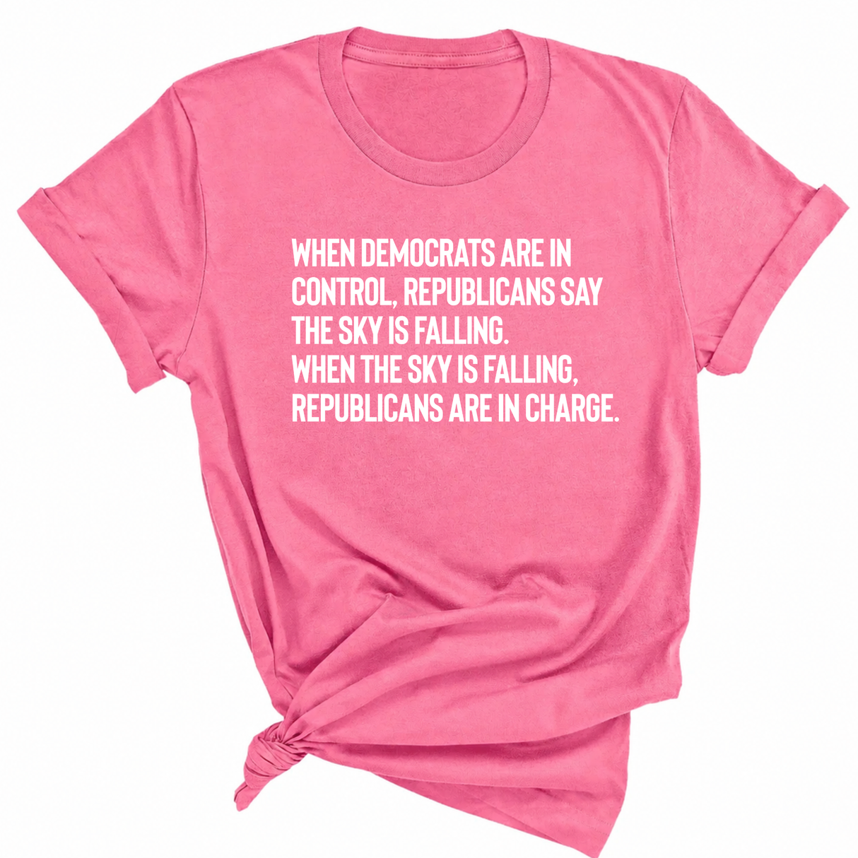 When Democrats Are in Control, Republicans Say the Sky Is Falling. When the Sky Is Falling, Republicans Are in Charge Unisex Tee-T-Shirt-The Original God Ain't Petty But I Am