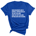 When Democrats Are in Control, Republicans Say the Sky Is Falling. When the Sky Is Falling, Republicans Are in Charge Unisex Tee-T-Shirt-The Original God Ain't Petty But I Am