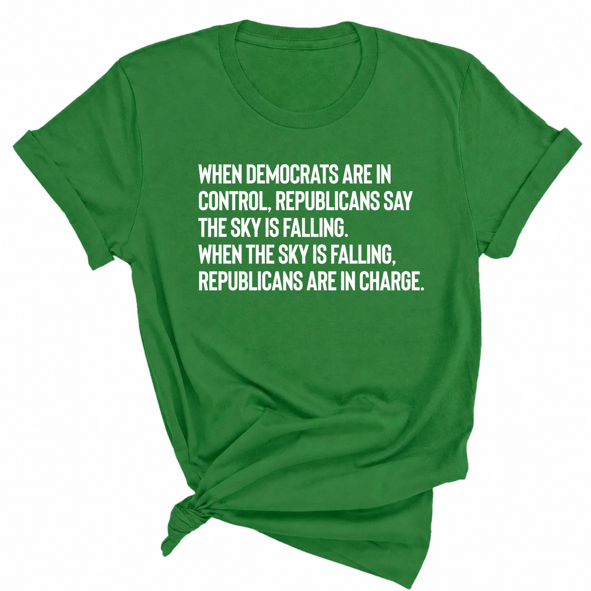 When Democrats Are in Control, Republicans Say the Sky Is Falling. When the Sky Is Falling, Republicans Are in Charge Unisex Tee-T-Shirt-The Original God Ain't Petty But I Am