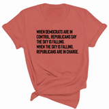 When Democrats Are in Control, Republicans Say the Sky Is Falling. When the Sky Is Falling, Republicans Are in Charge Unisex Tee-T-Shirt-The Original God Ain't Petty But I Am