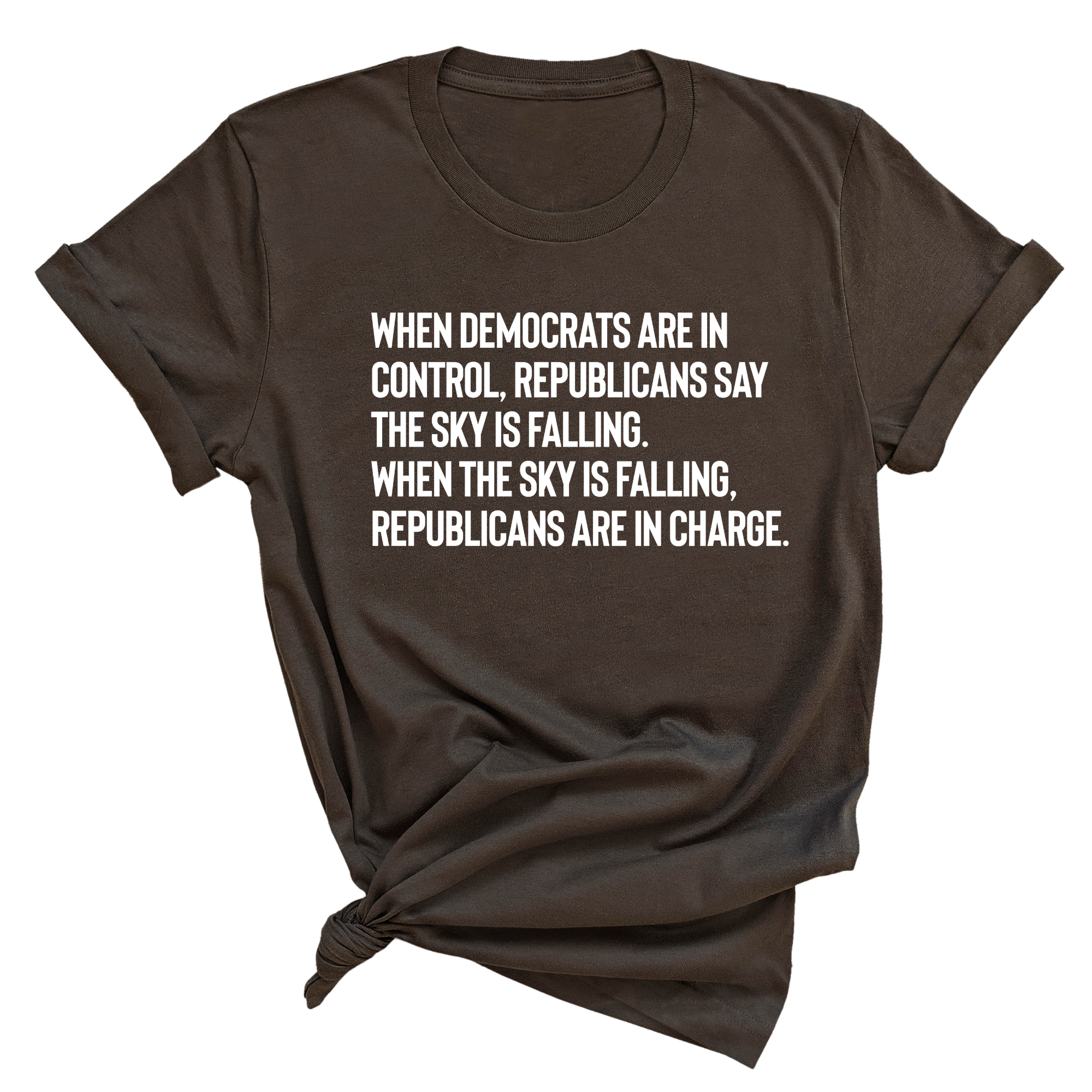 When Democrats Are in Control, Republicans Say the Sky Is Falling. When the Sky Is Falling, Republicans Are in Charge Unisex Tee-T-Shirt-The Original God Ain't Petty But I Am