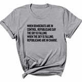 When Democrats Are in Control, Republicans Say the Sky Is Falling. When the Sky Is Falling, Republicans Are in Charge Unisex Tee-T-Shirt-The Original God Ain't Petty But I Am