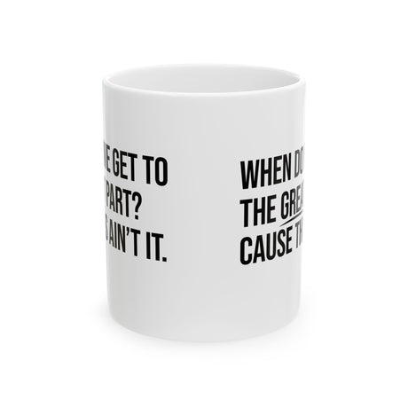 When Do We Get to the Great Part? Cause This Ain’t It Mug 11oz (White & Black )-Mug-The Original God Ain't Petty But I Am